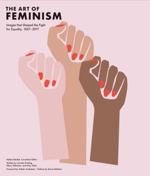 Hardcover Art of Feminism: Images That Shaped the Fight for Equality, 1857-2017 (Art History Books, Feminist Books, Photography Gifts for Women, Book