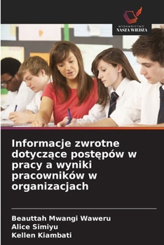 Informacje zwrotne dotyczace postepów w pracy a wyniki pracowników w organizacjach (Polish Edition)