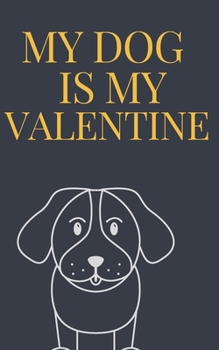 Paperback My DOG is my Valentine notebook is a Valentine's day gift Journal: Love book / Valentines day Gift.: dog valentine Book