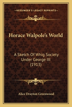 Paperback Horace Walpole's World: A Sketch Of Whig Society Under George III (1913) Book