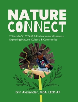 Paperback Nature Connect: 12 Hands-On STEAM & Environmental Lessons Exploring Nature, Culture,& Community Book