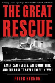 Paperback The Great Rescue: American Heroes, an Iconic Ship, and the Race to Save Europe in Wwi Book