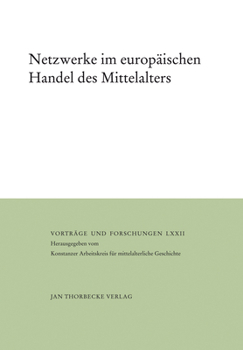 Netzwerke Im Europaischen Handel Des Mittelalters: Herausgegeben Vom Konstanzer Arbeitskreis Fur Mittelalterliche Geschichte