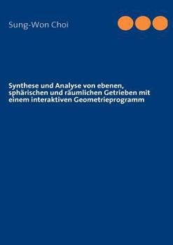 Paperback Synthese und Analyse von ebenen, sphärischen und räumlichen Getrieben mit einem interaktiven Geometrieprogramm [German] Book