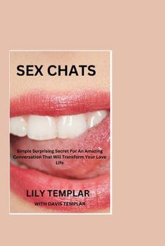 Paperback Sex Chats: Simple Surprising Secret For An Amazing Conversation That Will Transform Your Love Life Book