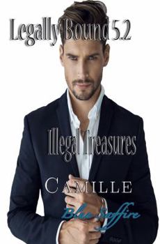 Legally Bound 5.2: Camille Illegal Treasure - Book #5.2 of the Legally Bound Series