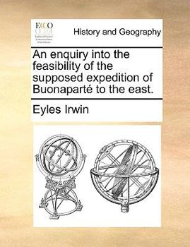 An enquiry into the feasibility of the supposed expedition of Buonaparté to the east.
