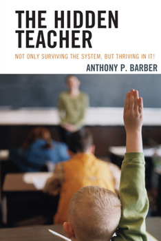 Paperback The Hidden Teacher: Not Only Surviving the System, But Thriving in It! Book