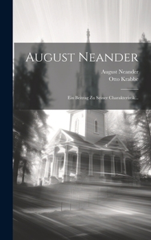 Hardcover August Neander: Ein Beitrag Zu Seiner Charakteristik... [German] Book