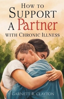 Paperback How to Support a Partner with Chronic Illness: Balancing caregiving and maintaining intimacy in challenging times Book