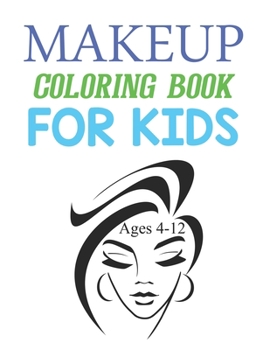 Paperback Makeup Coloring Book For Kids Ages 4-12: Cute Makeup Coloring Book