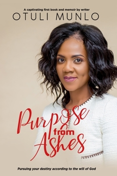 Paperback Purpose From Ashes: Pursuing Your Destiny According To The Will Of God Book