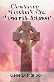 Paperback Christianity--Mankind's First Worldwide Religion! Book