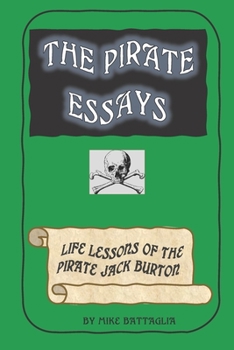 Paperback The Pirate Essays: Life Lessons of the Pirate Jack Burton Book