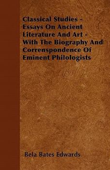 Paperback Classical Studies - Essays On Ancient Literature And Art - With The Biography And Correnspondence Of Eminent Philologists Book