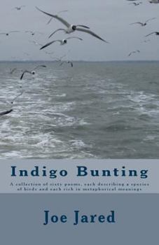 Paperback Indigo Bunting: A collection of sixty poems, each describing a species of birds and each rich in metaphorical meanings Book