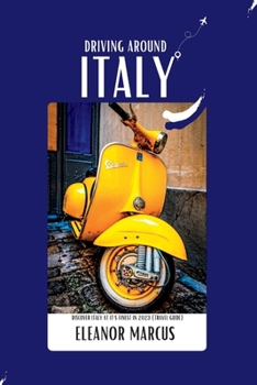 Driving Around Italy: Discover Italy At It's Finest In 2023 (Travel Guide)