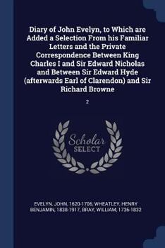 Paperback Diary of John Evelyn, to Which are Added a Selection From his Familiar Letters and the Private Correspondence Between King Charles I and Sir Edward Ni Book