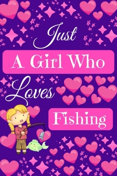 Paperback Just A Girl Who Loves Fishing: Fishing Gifts, Cute Novelty Notebook Gift Blank Lined Paper Paperback Journal Fisherman Gifts Book