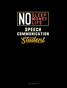 Paperback No Sleep. No Money. No Life. Speech Communication Student: 3 Column Ledger Book