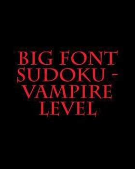 Paperback Big Font Sudoku - Vampire Level: Fun, Large Grid Sudoku Puzzles Book