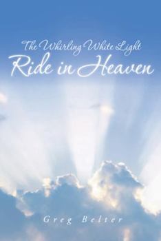 Paperback The Whirling White Light Ride in Heaven Book