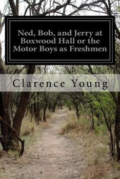 Paperback Ned, Bob, and Jerry at Boxwood Hall or the Motor Boys as Freshmen Book