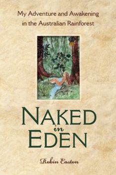 Hardcover Naked in Eden: My Adventure and Awakening in the Australian Rainforest Book