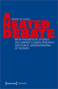 Paperback A Heated Debate: Meta-Theoretical Studies on Current Climate Research and Public Understanding of Science Book