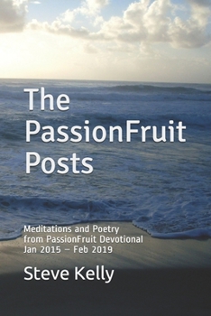Paperback The PassionFruit Posts: Meditations and Poetry from PassionFruit Devotional Jan 2015 - Feb 2019 Book