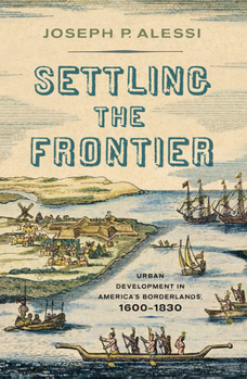 Paperback Settling the Frontier: Urban Development in America's Borderlands, 1600-1830 Book