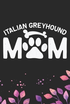 Greyhound Mom: Cool Italian Greyhound Dog Mum Journal Notebook - Italian Greyhound Puppy Lovers– Funny Italian Greyhound Dog Notebook - Italian Greyhound Owner Gifts. 6 x 9 in 120 pages