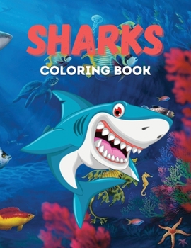 Sharks coloring book: An amazing coloring book with sharks, wales and other spectacular see animals Creative & relaxing activity book for boys and girls perfect for all ages