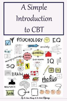 Paperback A Simple Introduction to CBT: What CBT Is and How CBT Works, with Explanations about What Happens in a CBT Session. Additional CBT Worksheets, and A Book