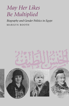 Paperback May Her Likes Be Multiplied: Biography and Gender Politics in Egypt Book