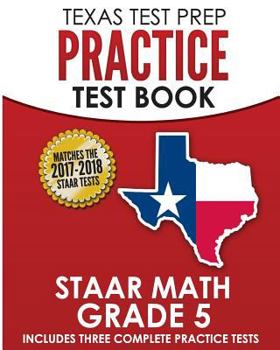 Paperback Texas Test Prep Practice Test Book Staar Math Grade 5: Includes Three Complete Mathematics Practice Tests Book