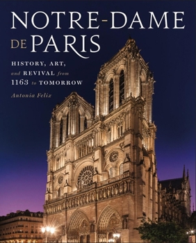 Hardcover Notre-Dame de Paris: History, Art, and Revival from 1163 to Tomorrow Book