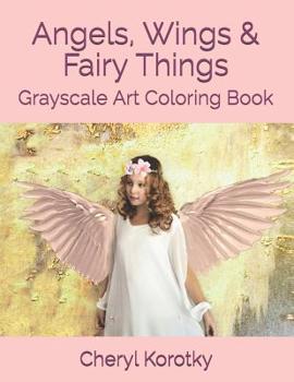 Paperback Angels, Wings & Fairy Things: Grayscale Art Coloring Book