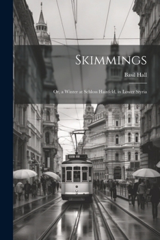 Skimmings: Or, a Winter at Schloss Hainfeld, in Lower Styria