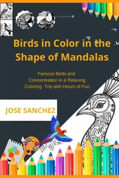 Paperback Birds in Color in the Shape of Mandalas: Famous Birds and Concentration in a Relaxing Coloring Trip with Hours of Fun Book