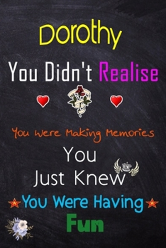 Paperback Dorothy, you didn't realise you were making memories: Lined Notebook, Journal Funny Love gift for Girls Men friends and family - great alternative to Book
