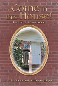 Paperback Come in this House!: The Life of Granny Lucille Book