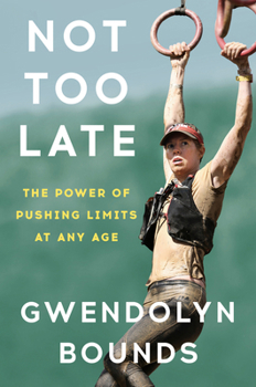 Hardcover Not Too Late: The Power of Pushing Limits at Any Age Book