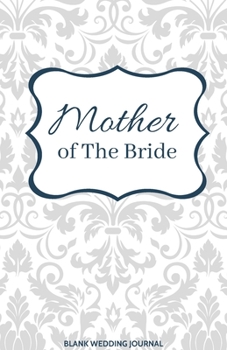 ~Mother of The Bride~ Small Size Blank Journal-Wedding Planner&To-Do List-5.5"x8.5" 120 pages Book 8: Notebook for Planning Scheduling Organizing- ... for Bride-to-Be Engagement Gift Bridal Party