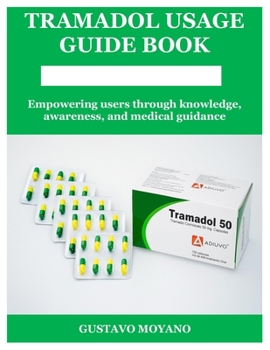 Paperback Tramadol Usage Guide Book: Empowering users through knowledge, awareness, and medical guidance Book