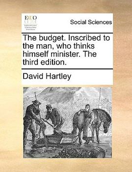 Paperback The Budget. Inscribed to the Man, Who Thinks Himself Minister. the Third Edition. Book