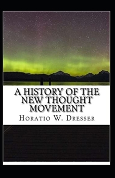 A History of the New Thought Movement: illustrated edition