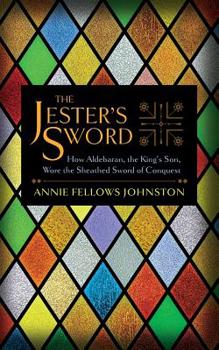 Paperback The Jester's Sword: How Aldebaran, the King's Son, Wore the Sheathed Sword of Conquest Book