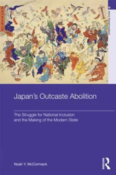 Hardcover Japan's Outcaste Abolition: The Struggle for National Inclusion and the Making of the Modern State Book