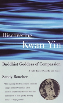 Paperback Discovering Kwan Yin, Buddhist Goddess of Compassion: A Path Toward Clarity and Peace Book